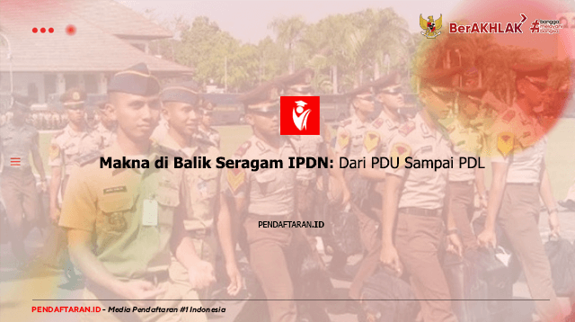 Makna di Balik Seragam IPDN: Dari PDU Sampai PDL Makna di Balik Seragam IPDN: Dari PDU Sampai PDL