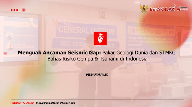 Menguak Ancaman Seismic Gap, Pakar Geologi Dunia dan STMKG Bahas Risiko Gempa & Tsunami di Indonesia