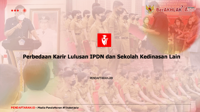 Perbedaan Karir Lulusan IPDN dan Sekolah Kedinasan Lain