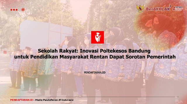 Sekolah Rakyat, Inovasi Poltekesos Bandung untuk Pendidikan Masyarakat Rentan Dapat Sorotan Pemerintah