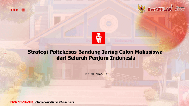 Strategi Poltekesos Bandung Jaring Calon Mahasiswa dari Seluruh Penjuru Indonesia